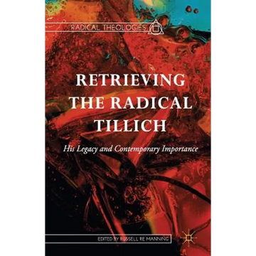 Retrieving the Radical Tillich: His Legacy and Contemporary Importance - Paperback