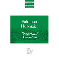 Balthasar Hubmaier: Theologian of Anabaptism - Paperback