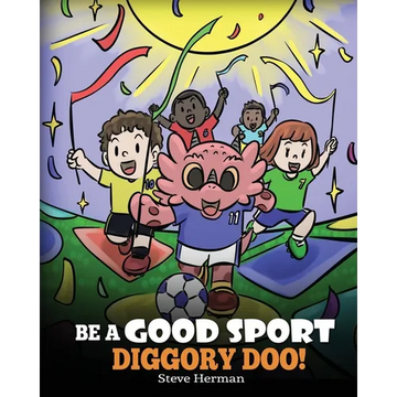 Be A Good Sport, Diggory Doo!: A Story About Good Sportsmanship and How To Handle Winning and Losing - Paperback