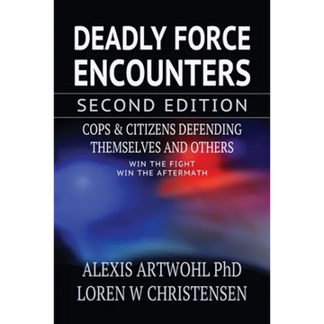 Deadly Force Encounters, Second Edition: Cops and Citizens Defending Themselves and Others - Paperback