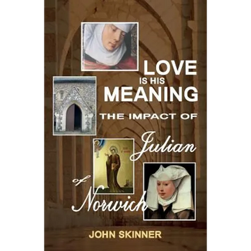 Love Is His Meaning. the Impact of Julian of Norwich - Paperback