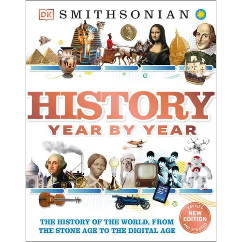 History Year by Year: The History of the World, from the Stone Age to the Digital Age