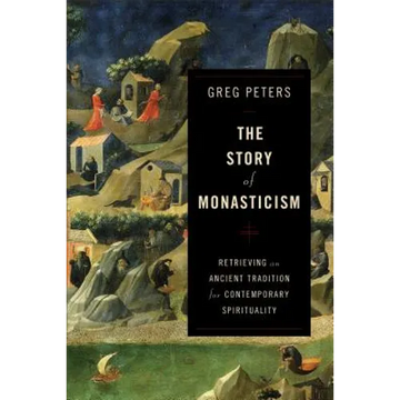 The Story of Monasticism: Retrieving an Ancient Tradition for Contemporary Spirituality - Paperback