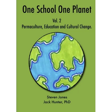 One School One Planet Vol. 2: Permaculture, Education and Cultural Change - Paperback