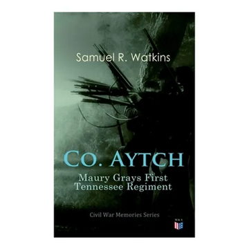 Co. Aytch: Maury Grays First Tennessee Regiment: Civil War Memories Series - Paperback