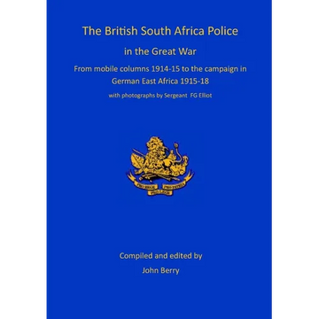The British South Africa Police in the Great War: from mobile columns 1914-15 to the campaign in German East Africa 1915-1918 - Paperback