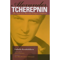 Alexander Tcherepnin: The Saga of a Russian Emigré Composer - Hardcover