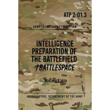 ATP 2-01.3 Intelligence Preparation of the Battlefield / Battlespace: November 2014 - Paperback