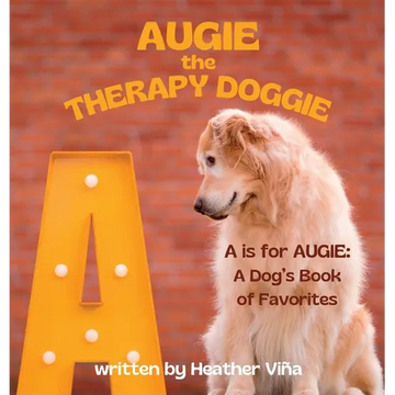 Augie the Therapy Doggie: A is for Augie: A Dog's Book of Favorites - Hardcover