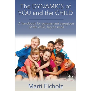 The DYNAMICS of YOU and the CHILD: A handbook for parents and caregivers of the child, big or small - Paperback
