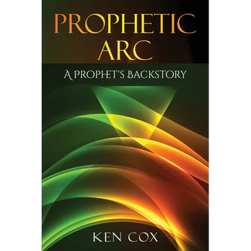 Prophetic Arc: A Prophet's Backstory - Paperback