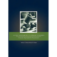 Action Research in Catholic Schools: A Step-By-Step Guide for Practitioners - Paperback