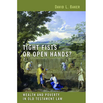 Tight Fists or Open Hands?: Wealth and Poverty in Old Testament Law - Paperback
