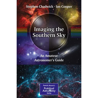 Imaging the Southern Sky: An Amateur Astronomer's Guide - Paperback