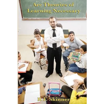 Are Theories of Learning Necessary: A Classic Essay on Behaviorism, Psychology, and Learning Theory - Paperback
