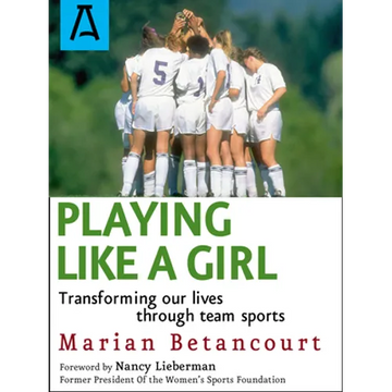 Playing Like a Girl: Transforming Our Lives Through Team Sports - Paperback