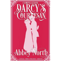 Darcy's Courtesan: A Sensual "Pride & Prejudice" Variation