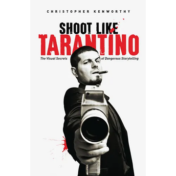 Shoot Like Tarantino: The Visual Secrets of Dangerous Storytelling - Paperback