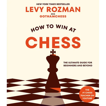 How to Win at Chess: The Ultimate Guide for Beginners and Beyond - Paperback