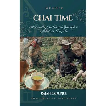 CHAI TIME - A Darjeeling Tea Planter's Journey from Makaibari to Rimpocha - Paperback