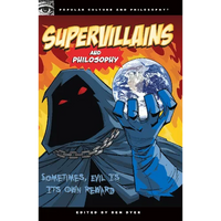 Supervillains and Philosophy: Sometimes, Evil Is Its Own Reward - Paperback