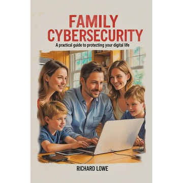 Family Cybersecurity: A Practical Guide to Protecting Your Digital Life - Paperback