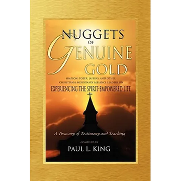 Nuggets of Genuine Gold: Experiencing the Spirit-Empowered Life -- A Treasury of Testimony and Teaching - Paperback