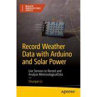 Record Weather Data with Arduino and Solar Power: Use Sensors to Record and Analyze Meteorological Data - Paperback