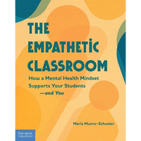 The Empathetic Classroom: How a Mental Health Mindset Supports Your Students--And You - Paperback