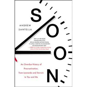 Soon: An Overdue History of Procrastination, from Leonardo and Darwin to You and Me - Paperback
