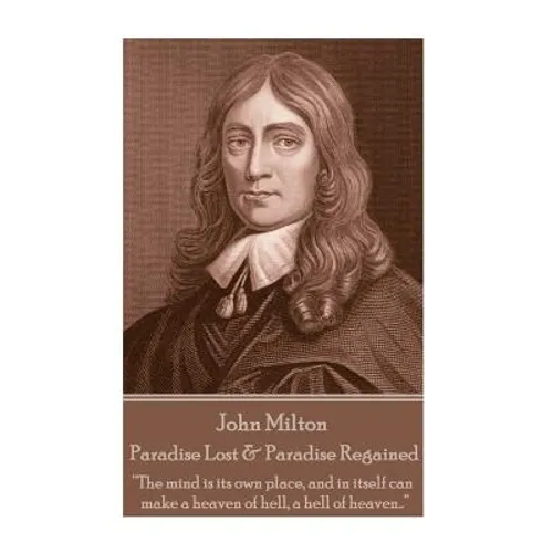 John Milton - Paradise Lost & Paradise Regained: "Innocence, once lost, can never be regained. Darkness, once gazed upon, can never be lost"