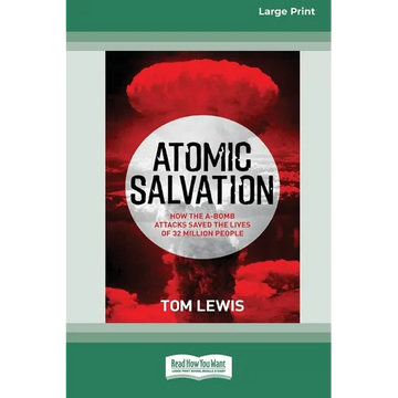 Atomic Salvation: How the A-Bomb attacks saved the lives of 32 million people [Large Print 16pt] - Paperback