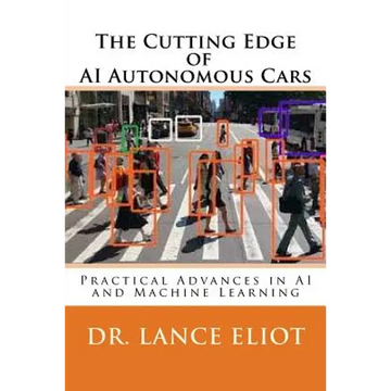 The Cutting Edge of AI Autonomous Cars: Practical Advances in AI and Machine Learning - Paperback