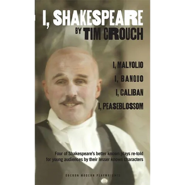 I, Shakespeare: Four of Shakespeare's Better-Known Plays Re-Told for Young Audiences for Their Lesser-Known Characters: I, Malvolio/I, Banquo/I, Calib - Paperback