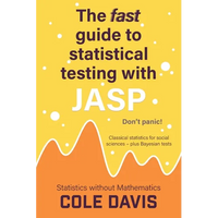 The fast guide to statistical testing with JASP: Classical statistics for social sciences - plus Bayesian tests - Paperback