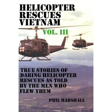 Helicopter Rescues Vietnam Volume III - Paperback