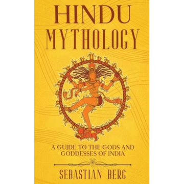 Hindu Mythology: A Guide to the Gods and Goddesses of India - Paperback
