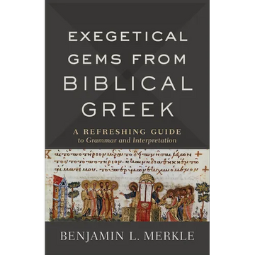 Exegetical Gems from Biblical Greek: A Refreshing Guide to Grammar and Interpretation - Paperback