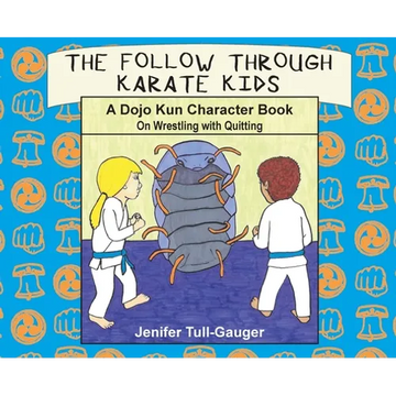 The Follow Through Karate Kids: A Dojo Kun Character Book On Wrestling with Quitting - Hardcover