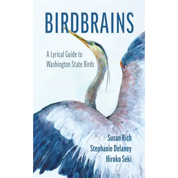 Birdbrains: A Lyrical Guide to Washington State Birds - Hardcover