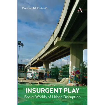 Insurgent Play: Social Worlds of Urban Disruption - Paperback