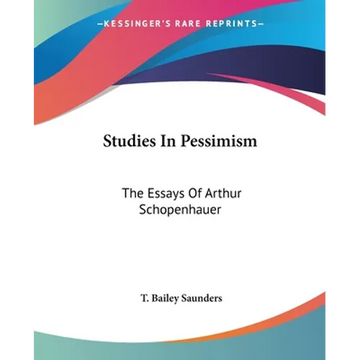 Studies In Pessimism: The Essays Of Arthur Schopenhauer - Paperback