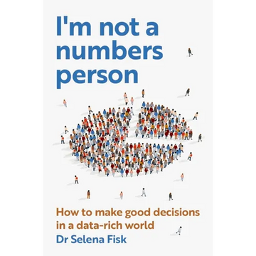 I'm Not a Numbers Person: How to Make Good Decisions in a Data-Rich World - Paperback