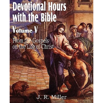 Devotional Hours with the Bible Volume V, from the Gospels, on the Life of Christ - Paperback