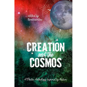 Creation and the Cosmos: A Poetic Anthology Inspired by Nature - Paperback