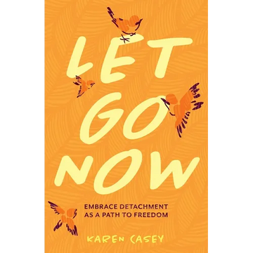 Let Go Now: Embrace Detachment as a Path to Freedom (Codependency, Al-Anon, Meditations) - Paperback
