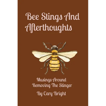 Bee Stings And Afterthoughts: Musings Around Removing The Stinger - Paperback