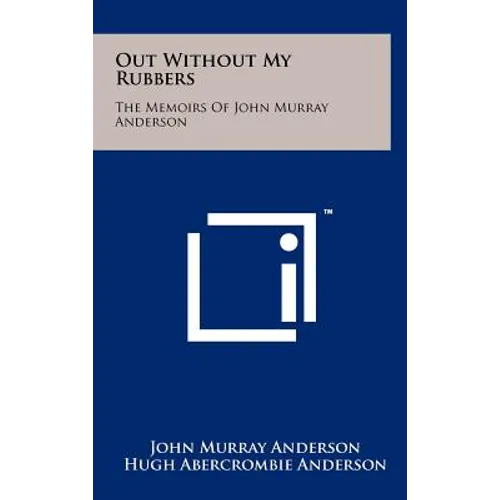 Out Without My Rubbers: The Memoirs of John Murray Anderson