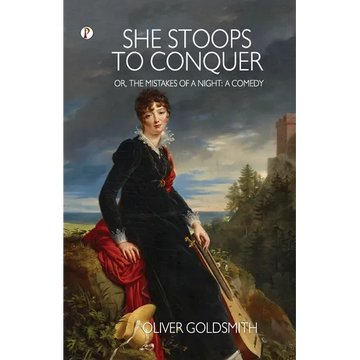 She Stoops to Conquer; Or, The Mistakes of a Night: A Comedy - Paperback