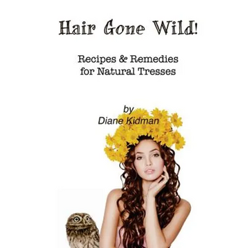 Hair Gone Wild!: Recipes & Remedies for Natural Tresses - Paperback
